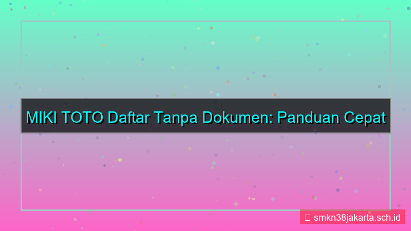 tampilan MIKI TOTO daftar tanpa dokumen