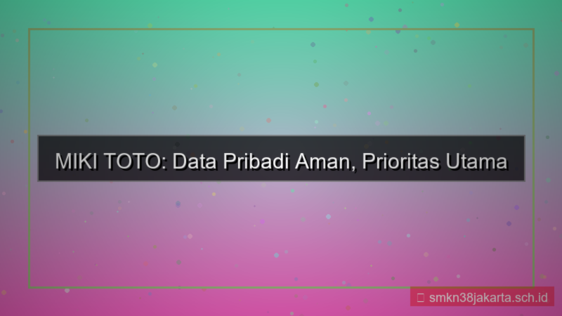 desain MIKI TOTO data pribadi aman