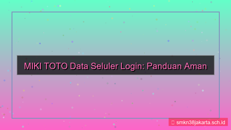 visual MIKI TOTO data seluler login
