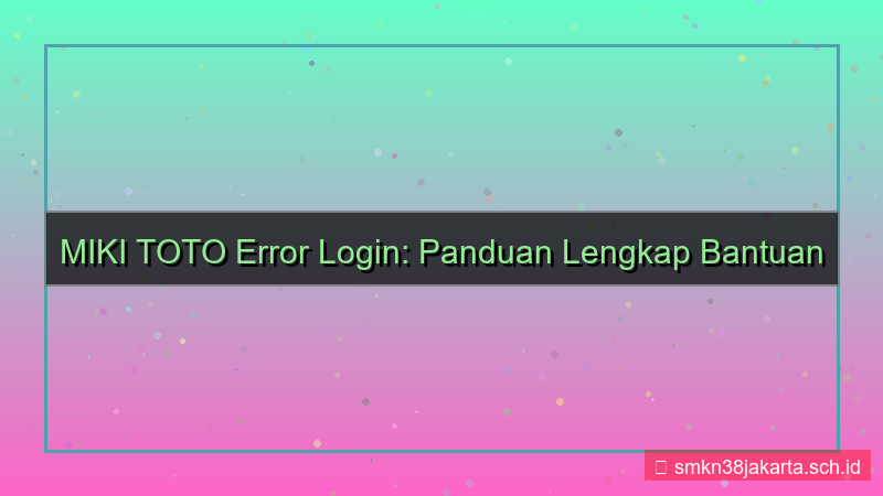 visual MIKI TOTO error login bantuan