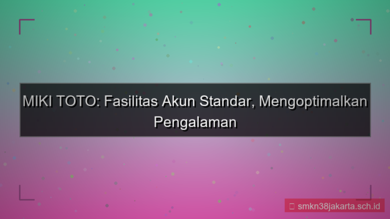 gambar MIKI TOTO fasilitas akun standar