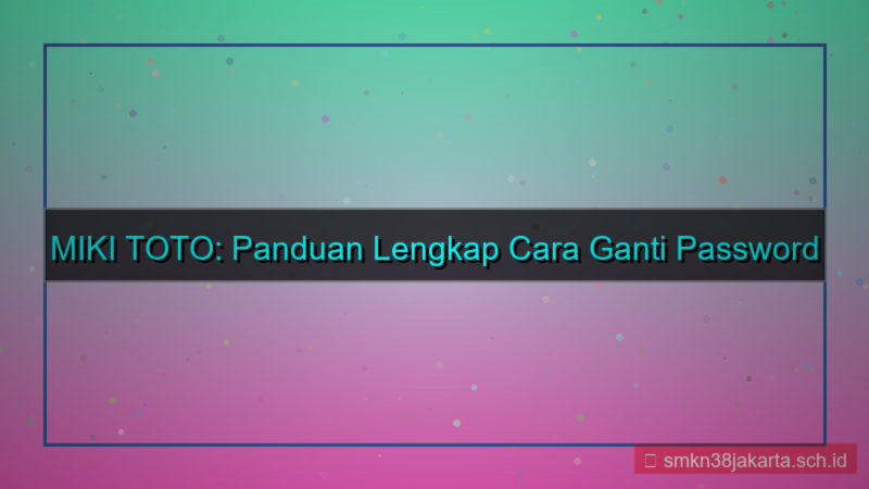 desain MIKI TOTO ganti password login