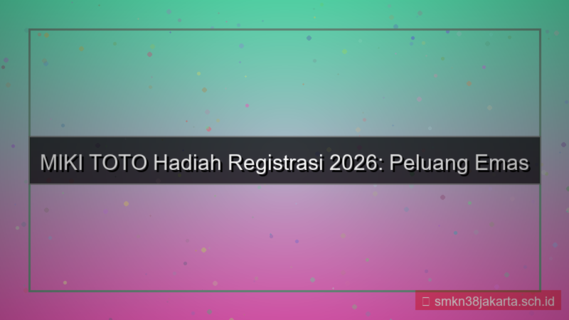 tampilan MIKI TOTO hadiah registrasi 2026