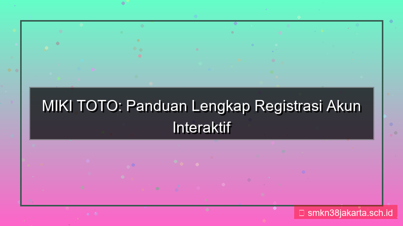 desain MIKI TOTO halaman registrasi interaktif