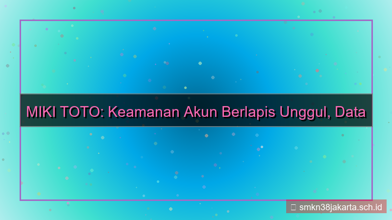 MIKI TOTO keamanan berlapis akun