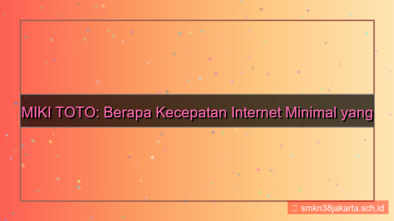 desain MIKI TOTO kecepatan internet minimal