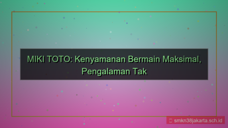 visual MIKI TOTO kenyamanan bermain mikitoto