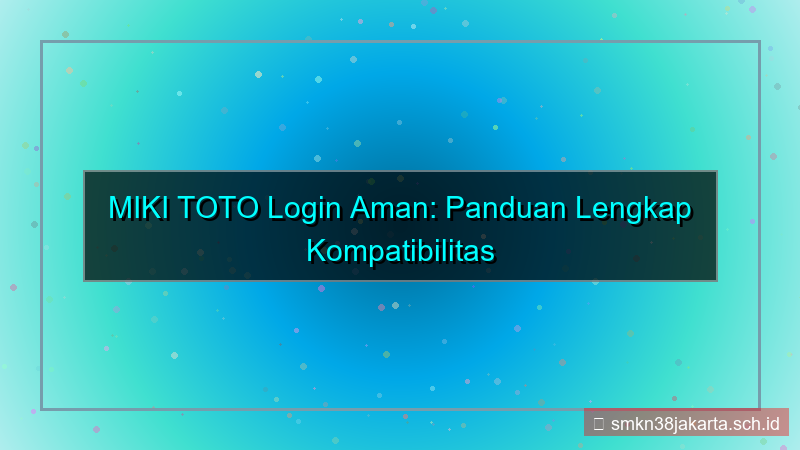 desain MIKI TOTO kompatibilitas browser login