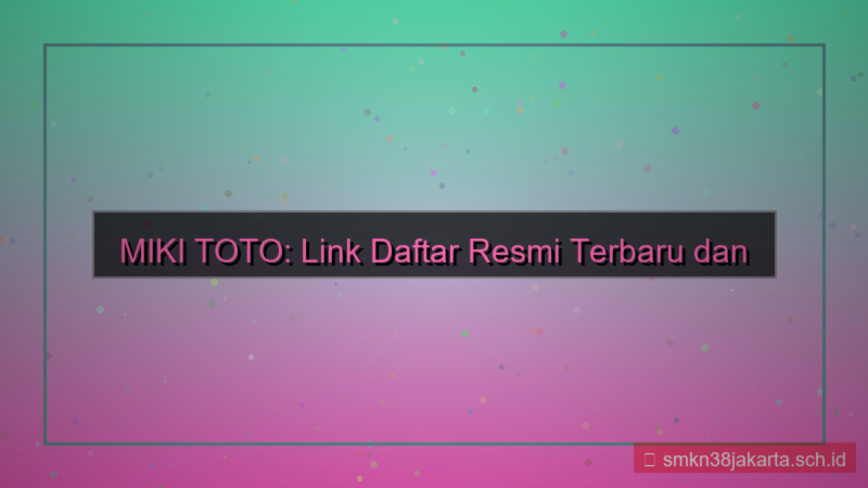 MIKI TOTO link daftar resmi terbaru