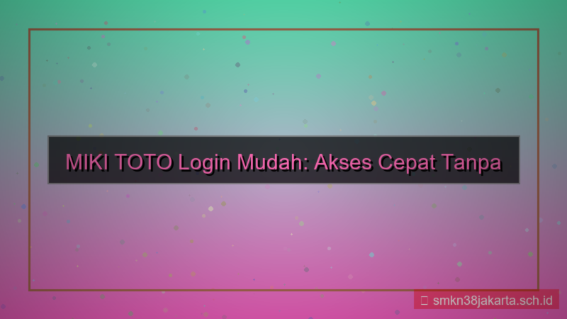 MIKI TOTO login mudah tanpa password