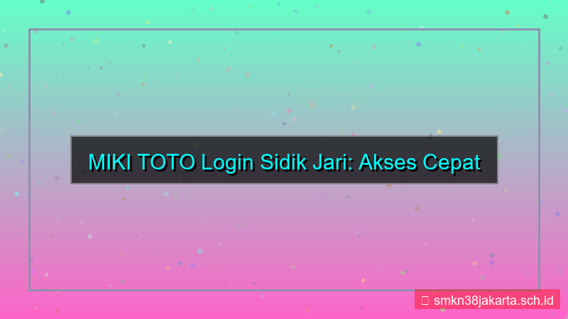 desain MIKI TOTO login pakai fingerprint