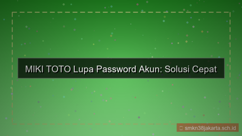 ilustrasi MIKI TOTO lupa password akun
