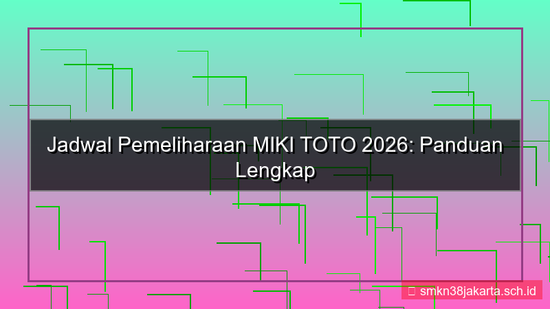 MIKI TOTO maintenance jadwal 2026