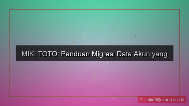 visual MIKI TOTO migrasi data akun