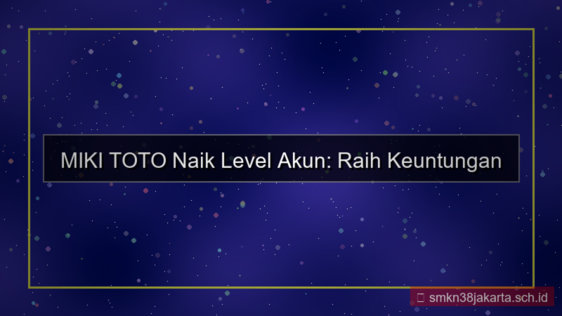 MIKI TOTO naik level akun