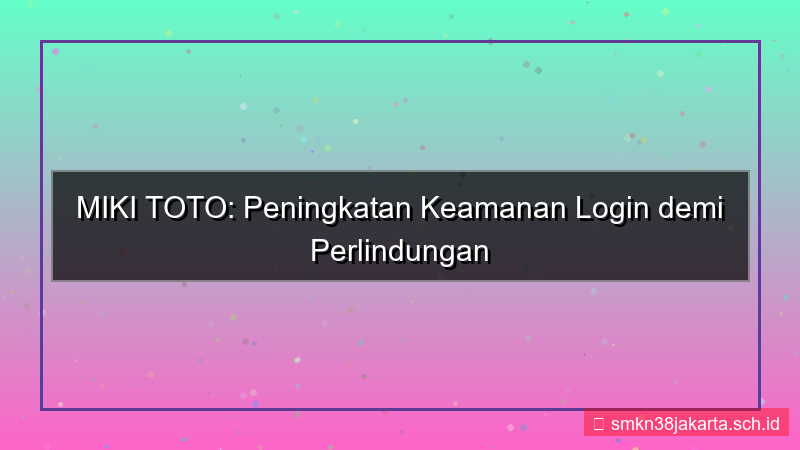 konten MIKI TOTO peningkatan keamanan login