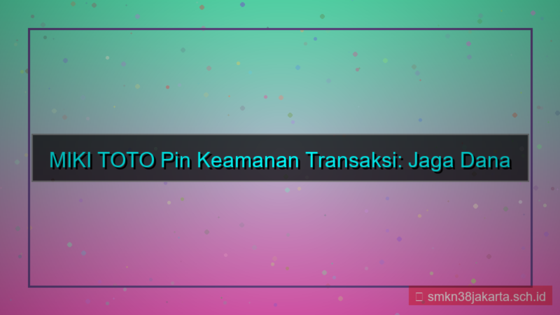 konten MIKI TOTO pin keamanan transaksi