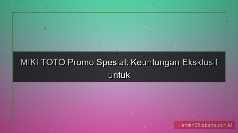 konten MIKI TOTO promo khusus pendaftar baru