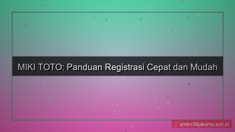 MIKI TOTO proses registrasi cepat