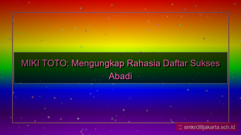 visual MIKI TOTO rahasia daftar sukses