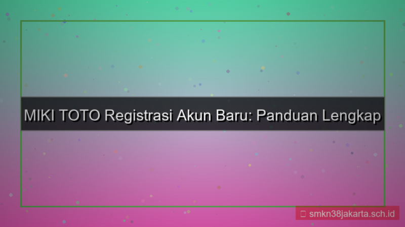 visual MIKI TOTO registrasi akun baru