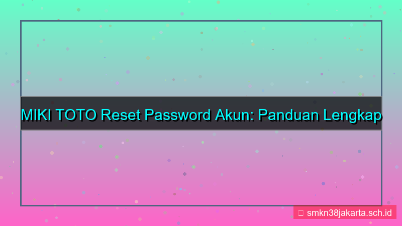visual MIKI TOTO reset password akun