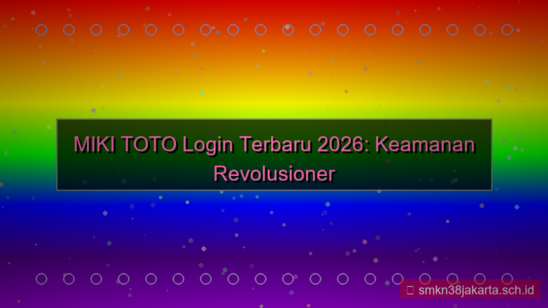 konten MIKI TOTO sistem login terbaru 2026