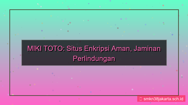 MIKI TOTO situs enkripsi aman