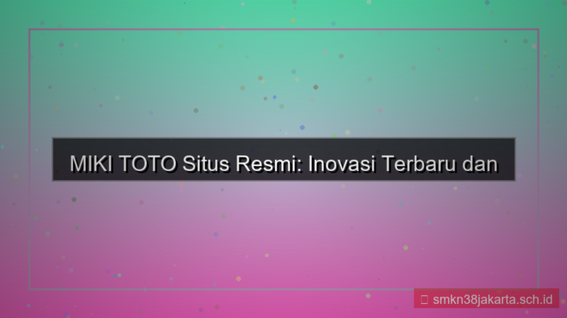 desain MIKI TOTO situs resmi terbaru