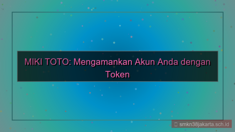 desain MIKI TOTO token keamanan akun