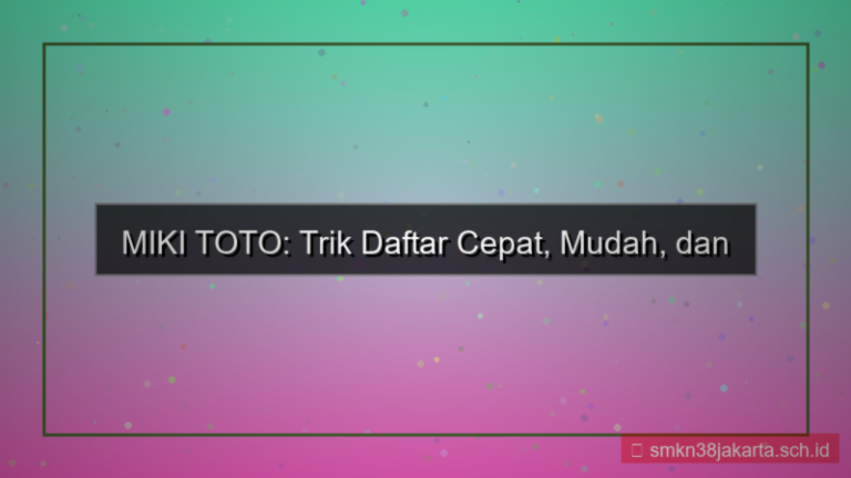 MIKI TOTO trik daftar cepat