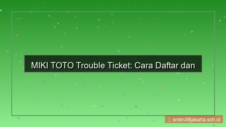 desain MIKI TOTO trouble ticket daftar