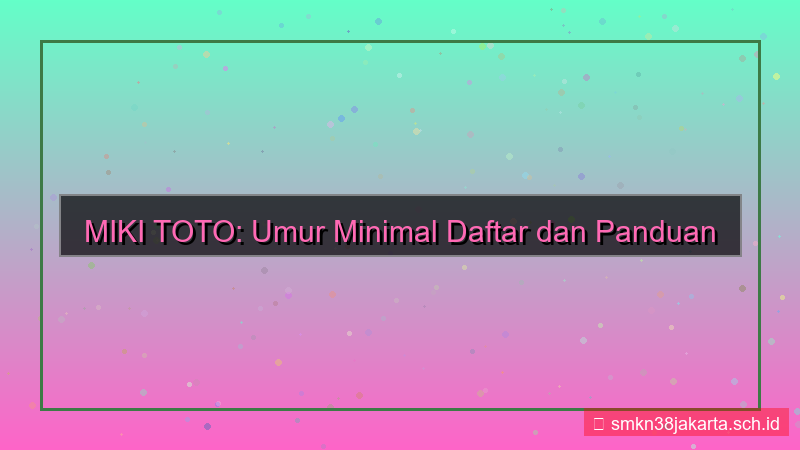 desain MIKI TOTO umur minimal daftar