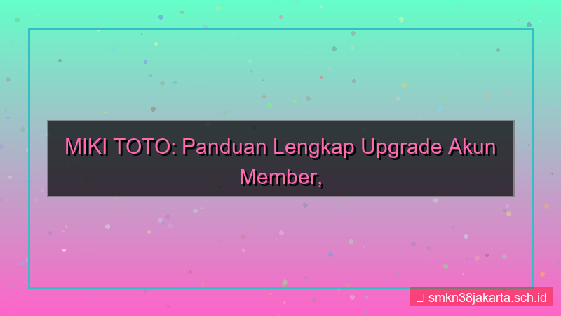 visual MIKI TOTO upgrade akun member