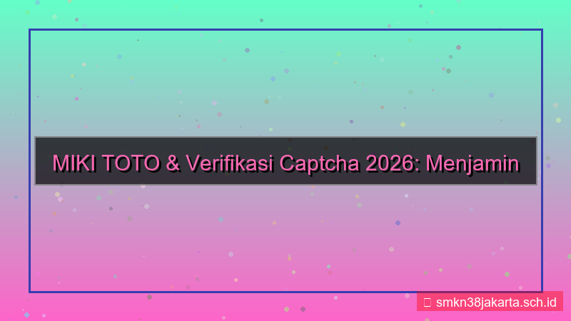 desain MIKI TOTO verifikasi captcha 2026