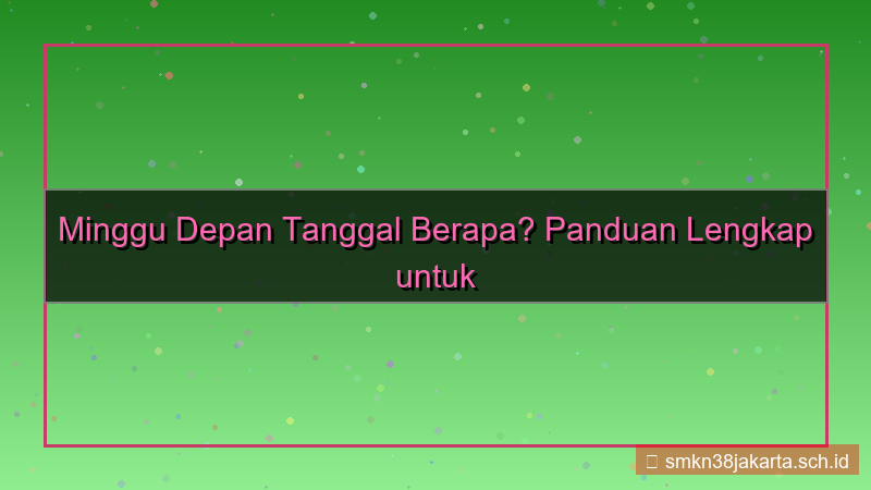 minggu depan tanggal berapa