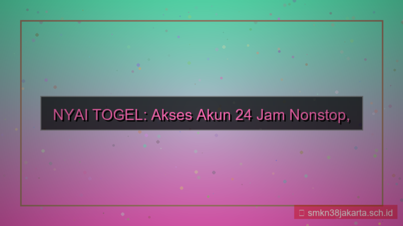 NYAI TOGEL akses akun 24 jam nonstop
