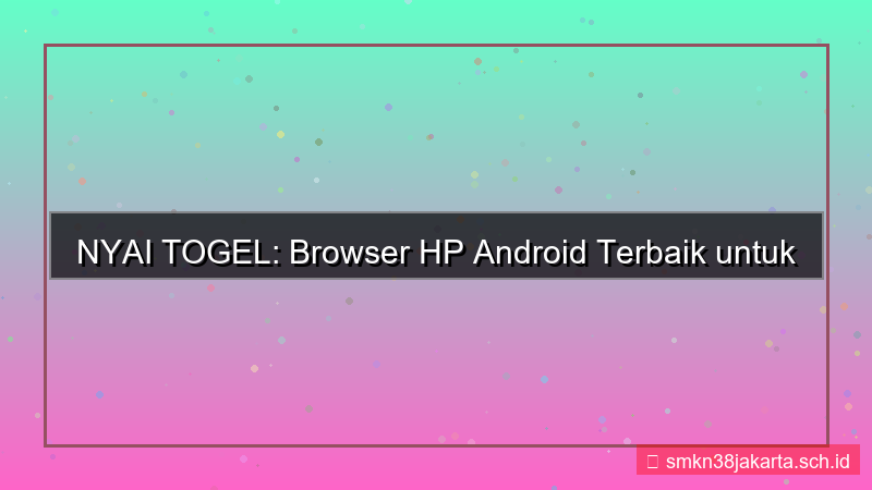 visual NYAI TOGEL browser hp android terbaik