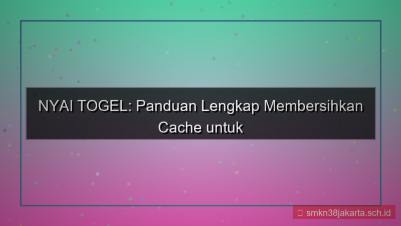 visual NYAI TOGEL cache clear panduan
