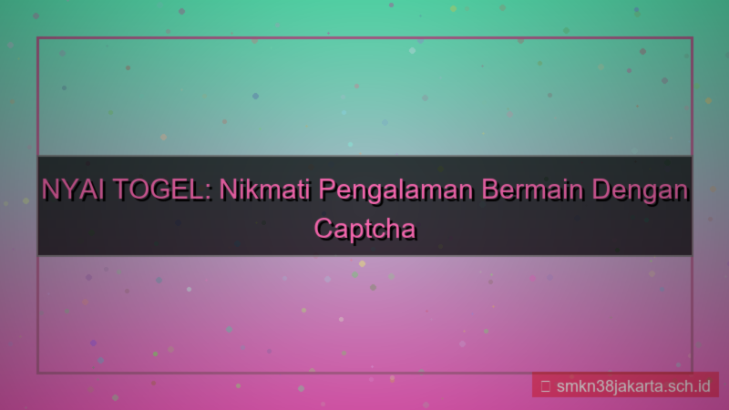 desain NYAI TOGEL captcha mudah diisi