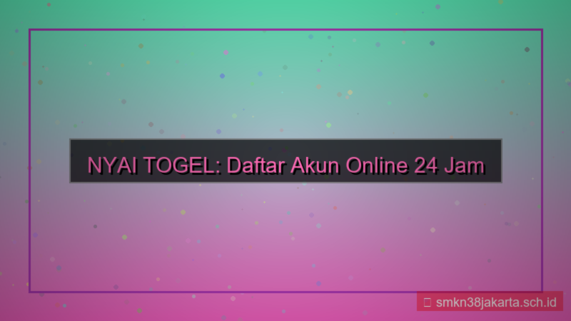 NYAI TOGEL daftar akun online 24 jam
