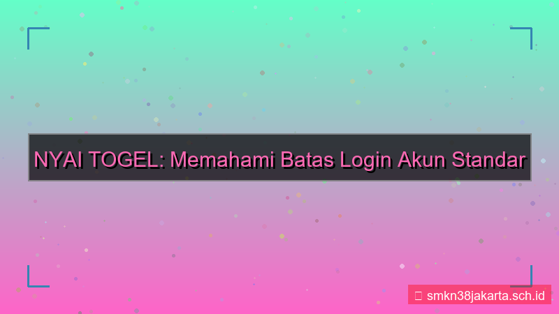 NYAI TOGEL limit login akun standar