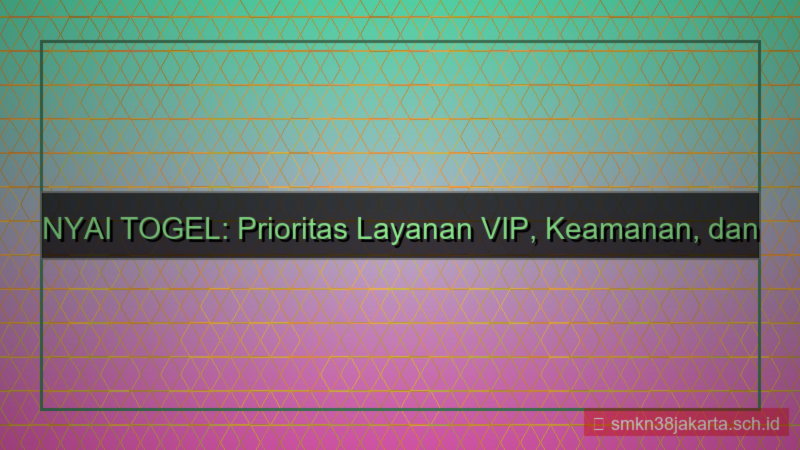 desain NYAI TOGEL prioritas layanan vip