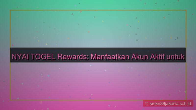 tampilan NYAI TOGEL rewards akun aktif
