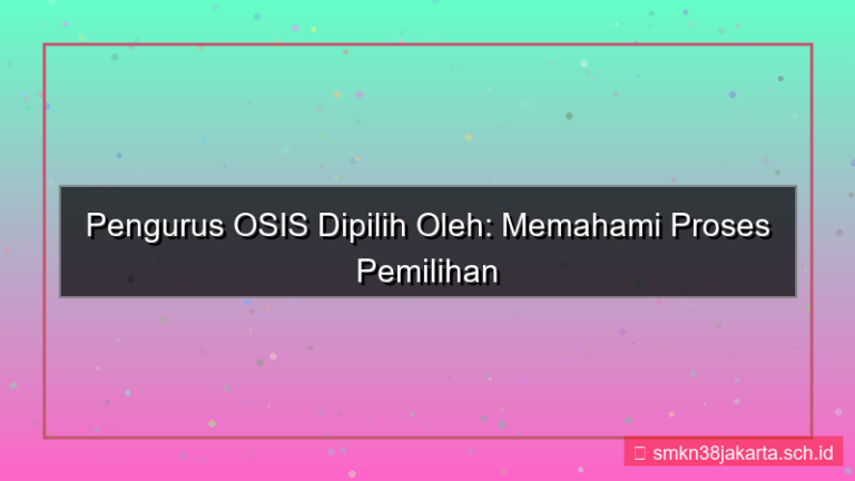 pengurus osis dipilih oleh