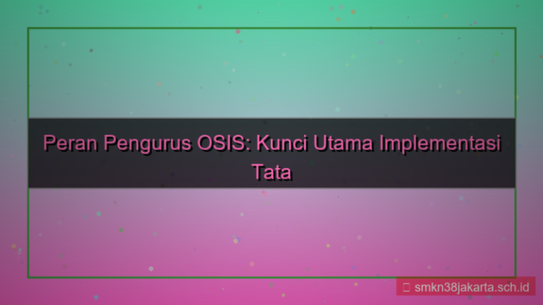 peran serta pengurus osis dalam melaksanakan tata tertib siswa adalah