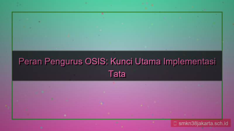 peran serta pengurus osis dalam melaksanakan tata tertib siswa adalah