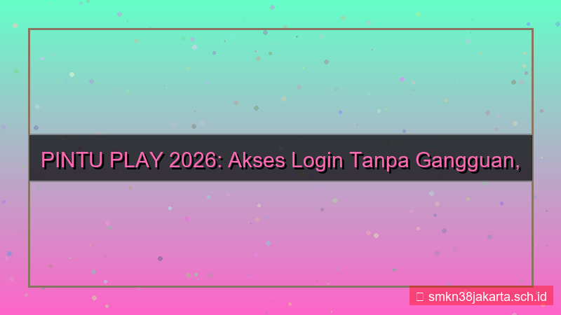gambar PINTU PLAY akses login tanpa gangguan 2026
