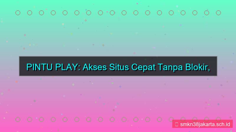 ilustrasi PINTU PLAY akses situs cepat tanpa blokir