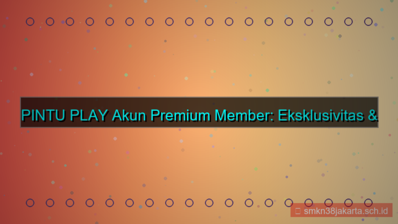 ilustrasi PINTU PLAY akun premium member